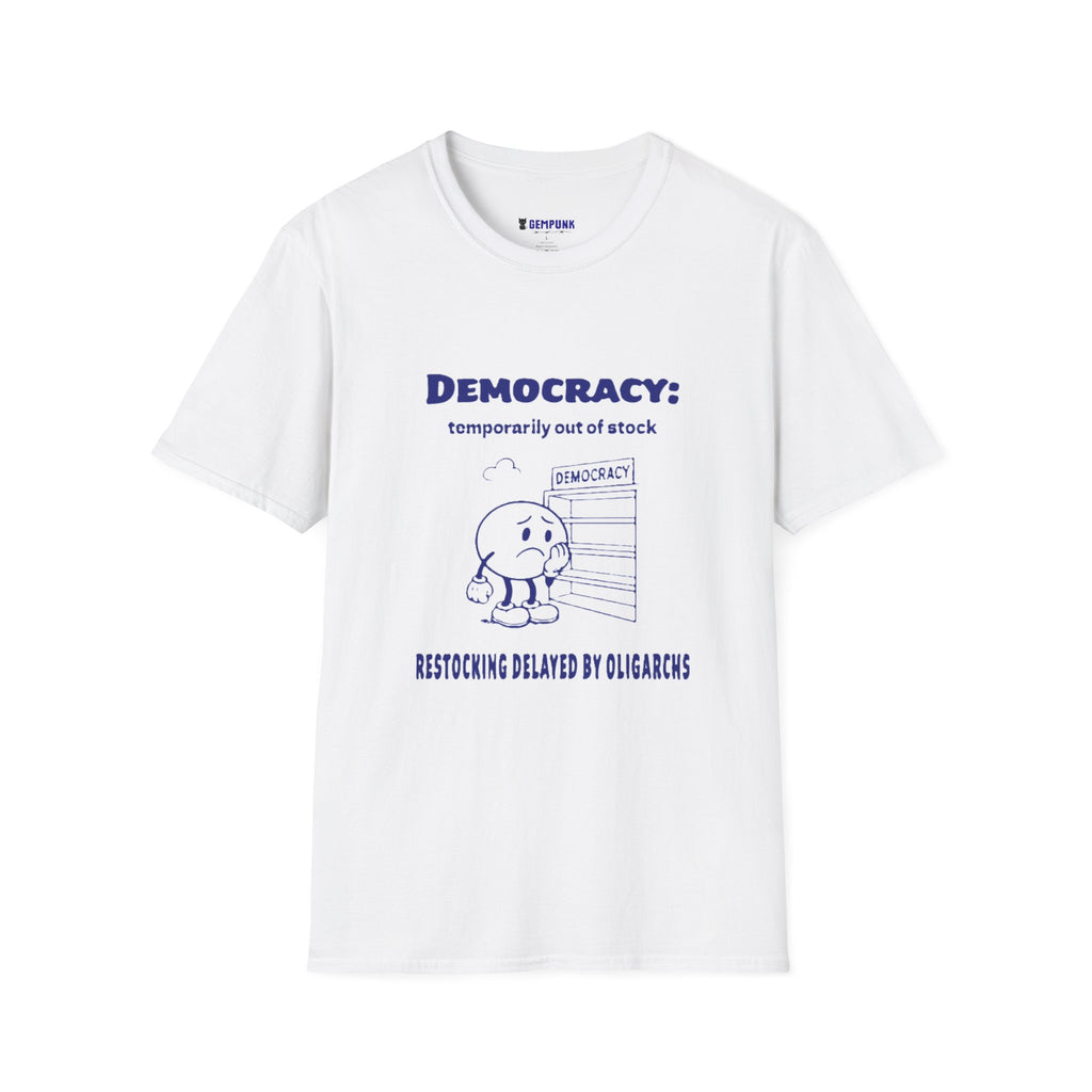 Democracy: Temporarily Out of Stock T-Shirt — 'Restocking Delayed by Oligarchs' Political Graphic Tee